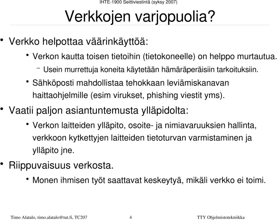 Sähköposti mahdollistaa tehokkaan leviämiskanavan haittaohjelmille (esim virukset, phishing viestit yms).