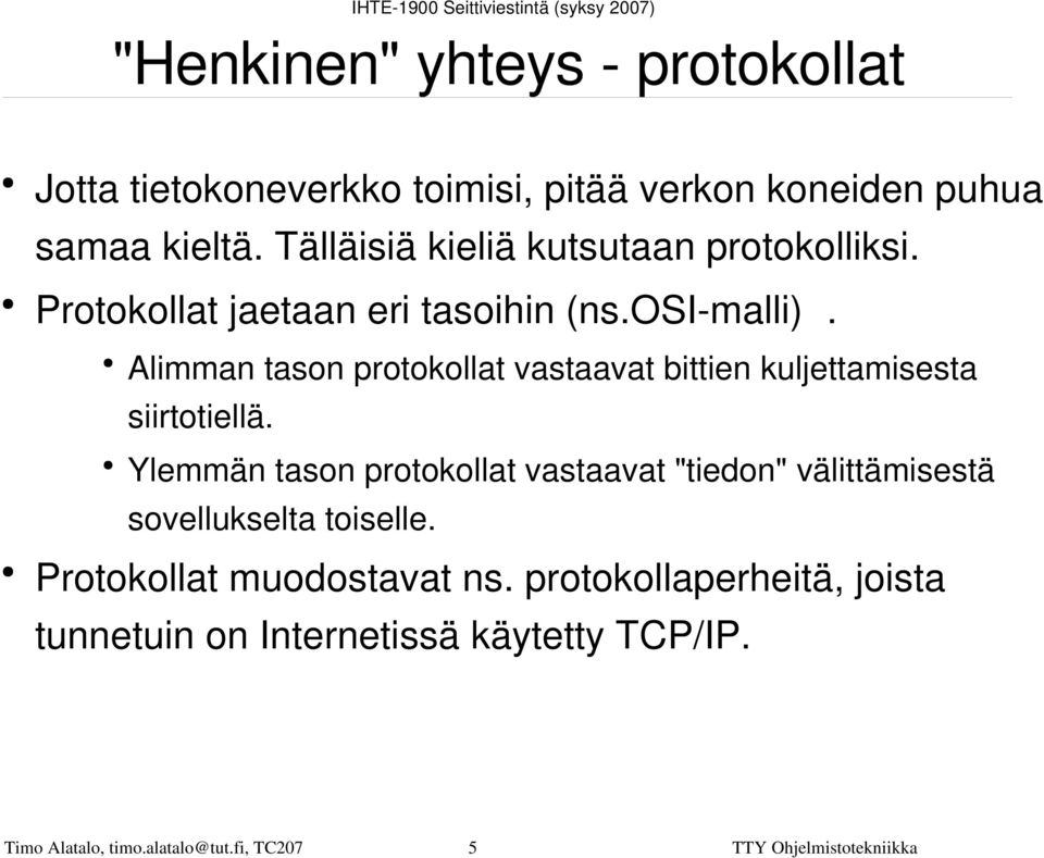 Alimman tason protokollat vastaavat bittien kuljettamisesta siirtotiellä.