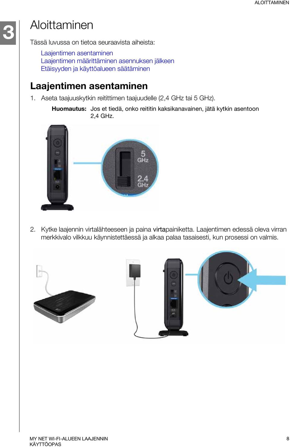 Aseta taajuuskytkin reitittimen taajuudelle (2,4 GHz tai 5 GHz).