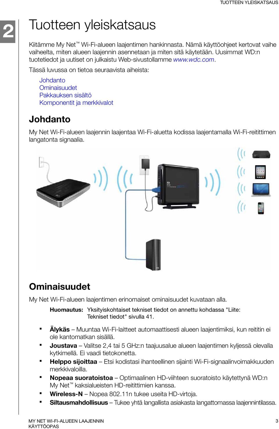 Tässä luvussa on tietoa seuraavista aiheista: Johdanto Ominaisuudet Pakkauksen sisältö Komponentit ja merkkivalot Johdanto My Net Wi-Fi-alueen laajennin laajentaa Wi-Fi-aluetta kodissa laajentamalla