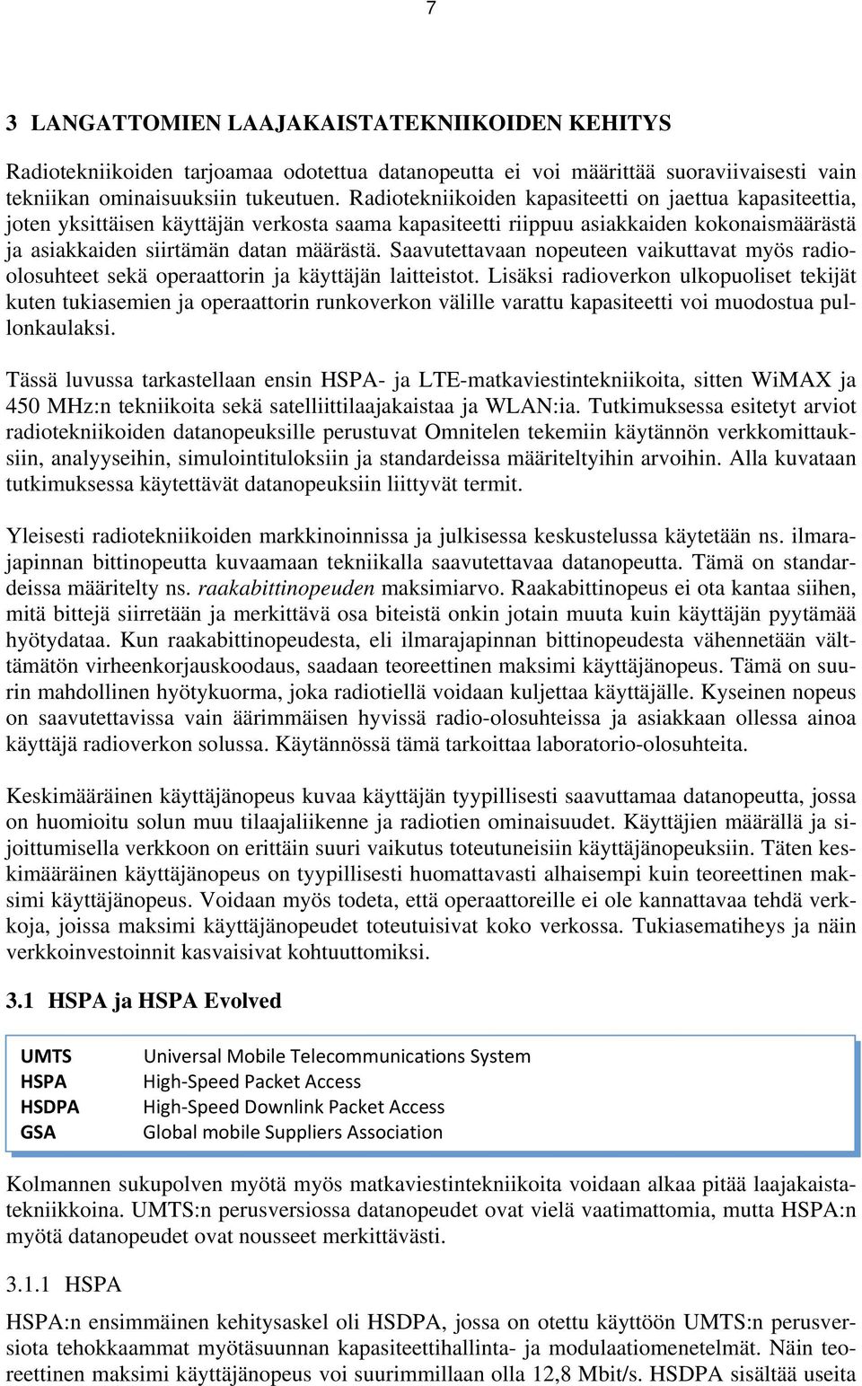 Saavutettavaan nopeuteen vaikuttavat myös radioolosuhteet sekä operaattorin ja käyttäjän laitteistot.