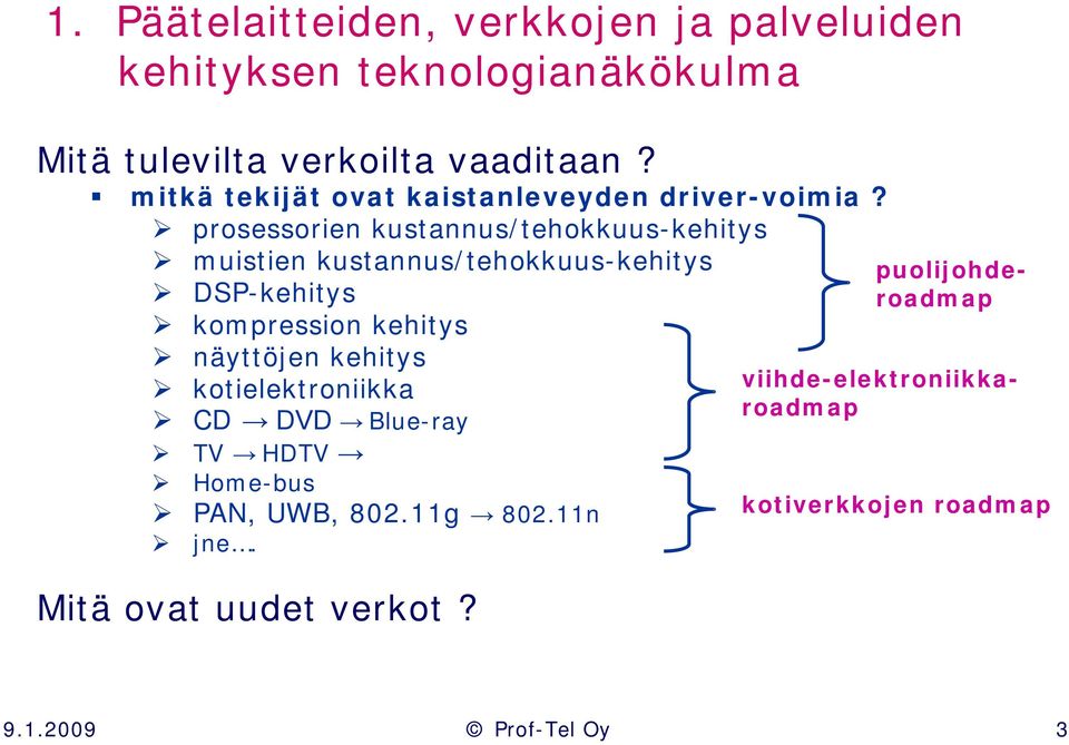 prosessorien kustannus/tehokkuus-kehitys muistien kustannus/tehokkuus-kehitys DSP-kehitys kompression kehitys näyttöjen