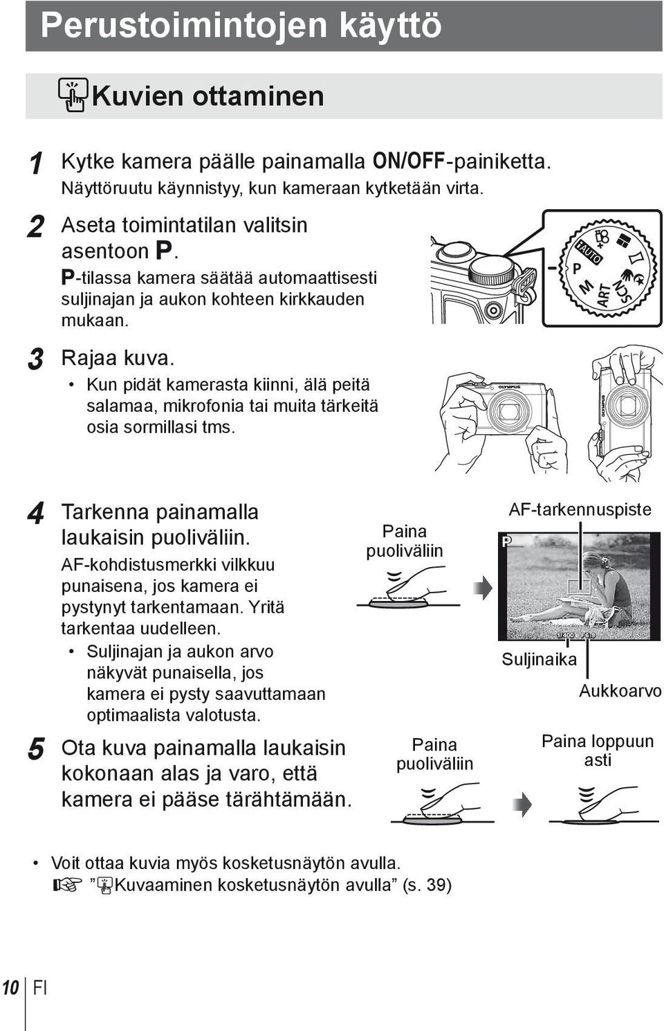 4 Tarkenna painamalla laukaisin puoliväliin. AF-kohdistusmerkki vilkkuu punaisena, jos kamera ei pystynyt tarkentamaan. Yritä tarkentaa uudelleen.