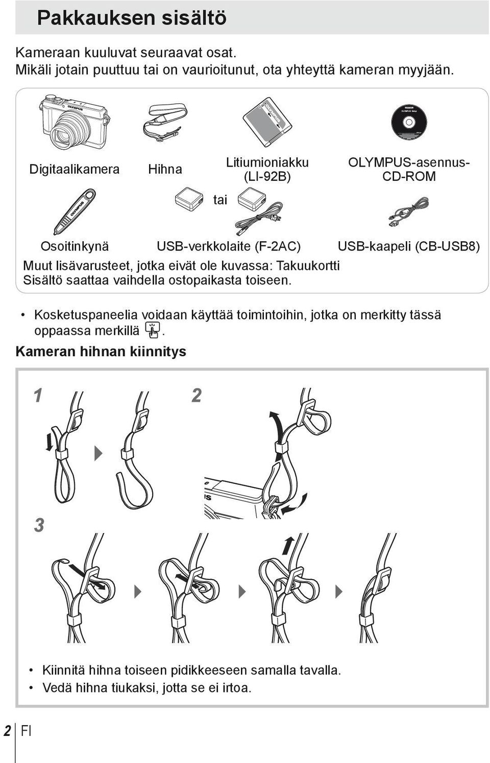 lisävarusteet, jotka eivät ole kuvassa: Takuukortti Sisältö saattaa vaihdella ostopaikasta toiseen.