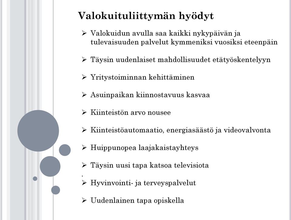 Asuinpaikan kiinnostavuus kasvaa Kiinteistön arvo nousee Kiinteistöautomaatio, energiasäästö ja videovalvonta