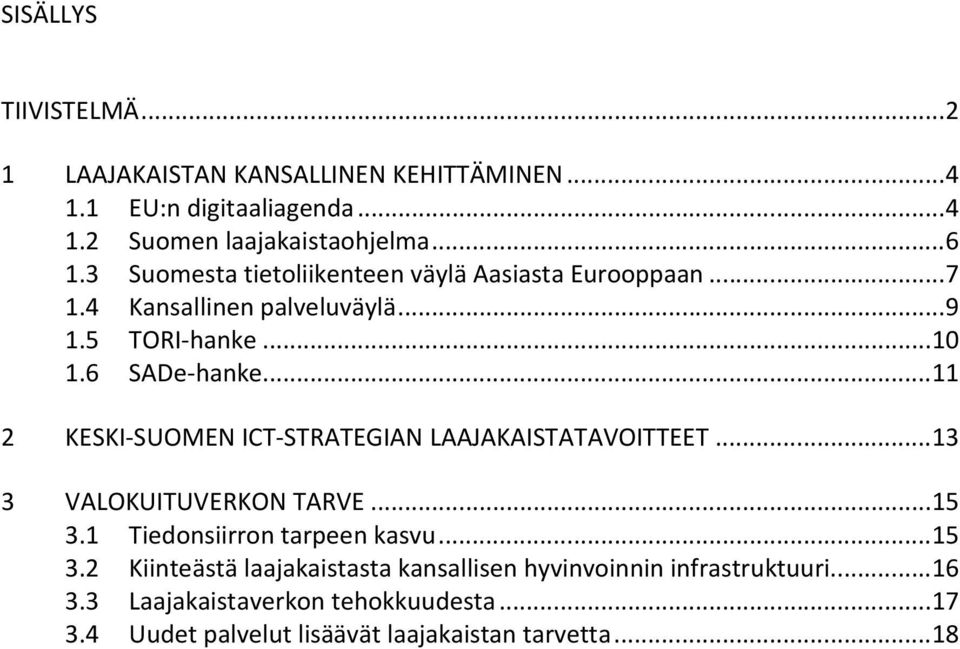 .. 11 2 KESKI-SUOMEN ICT-STRATEGIAN LAAJAKAISTATAVOITTEET... 13 3 VALOKUITUVERKON TARVE... 15 3.