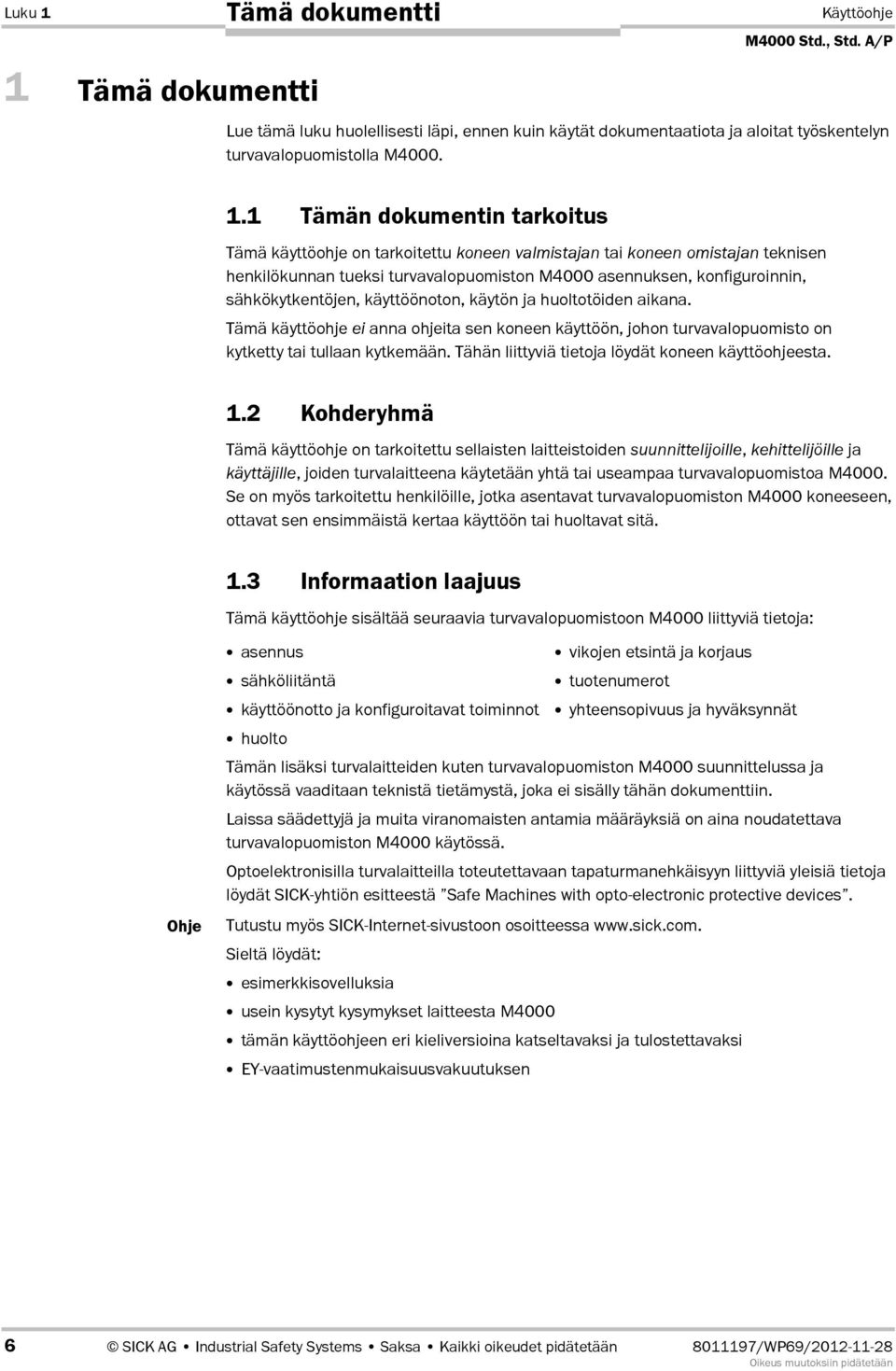 Tämä dokumentti Lue tämä luku huolellisesti läpi, ennen kuin käytät dokumentaatiota ja aloitat työskentelyn turvavalopuomistolla M4000. 1.