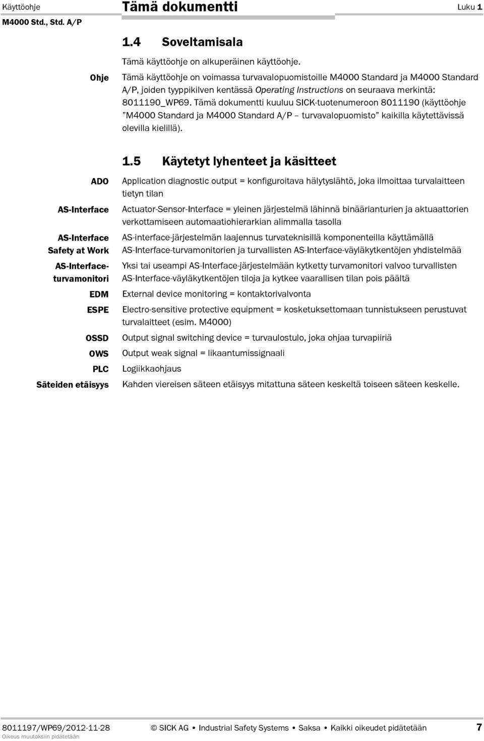 Tämä dokumentti kuuluu SICK-tuotenumeroon 8011190 (käyttöohje M4000 Standard ja M4000 Standard A/P turvavalopuomisto kaikilla käytettävissä olevilla kielillä).