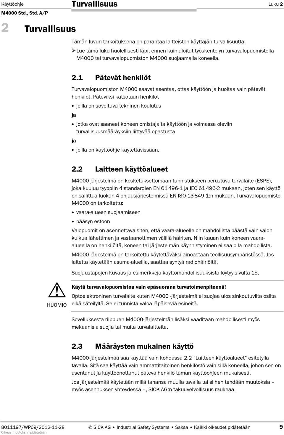 1 Pätevät henkilöt Turvavalopuomiston M4000 saavat asentaa, ottaa käyttöön ja huoltaa vain pätevät henkilöt.