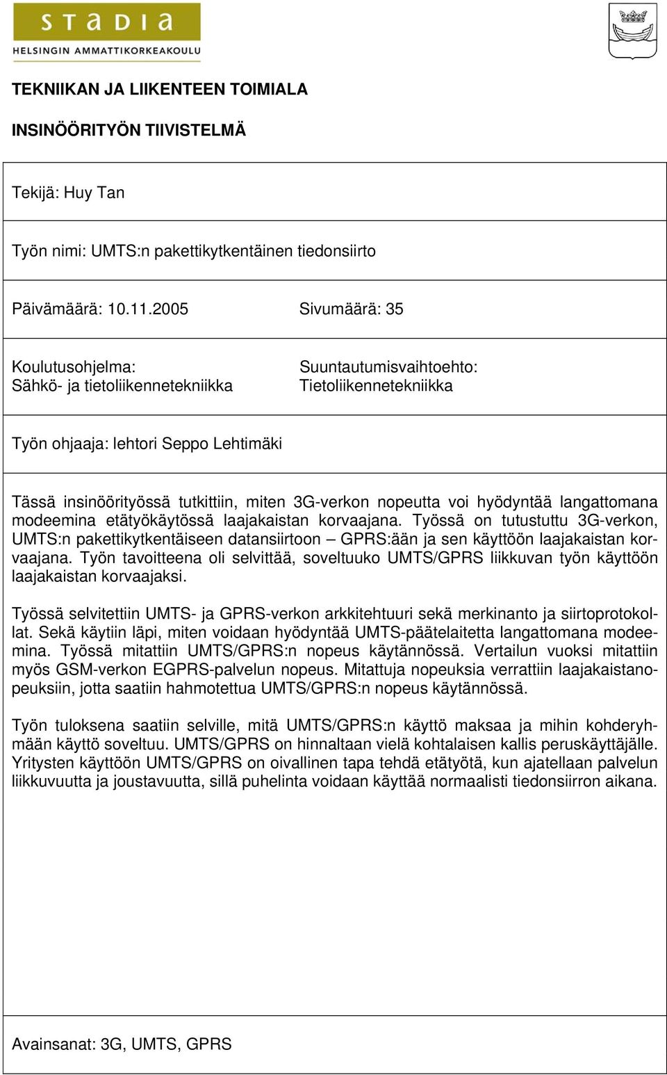 3G-verkon nopeutta voi hyödyntää langattomana modeemina etätyökäytössä laajakaistan korvaajana.