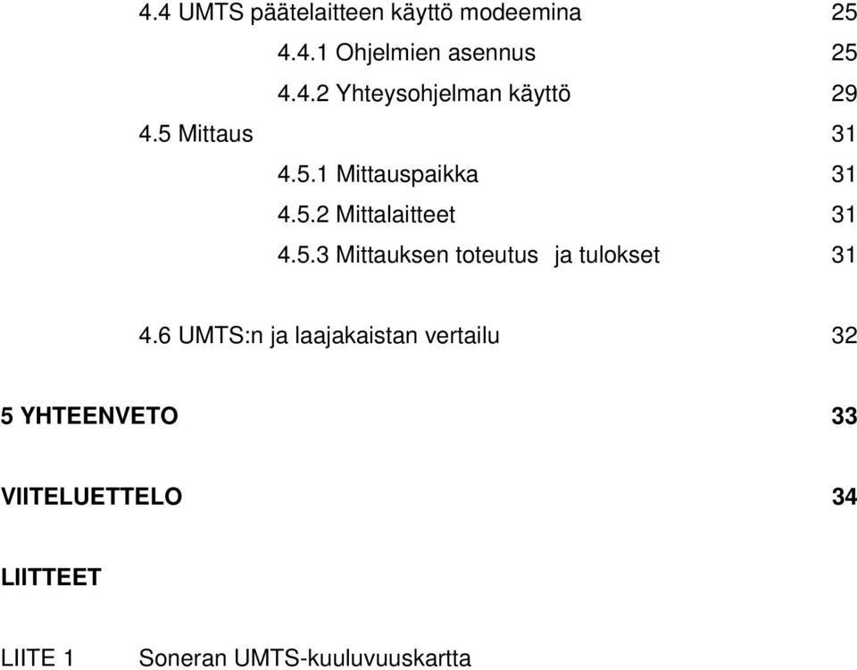 6 UMTS:n ja laajakaistan vertailu 32 5 YHTEENVETO 33 VIITELUETTELO 34 LIITTEET