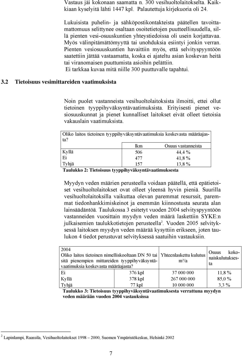 Myös välinpitämättömyyttä tai unohduksia esiintyi jonkin verran.