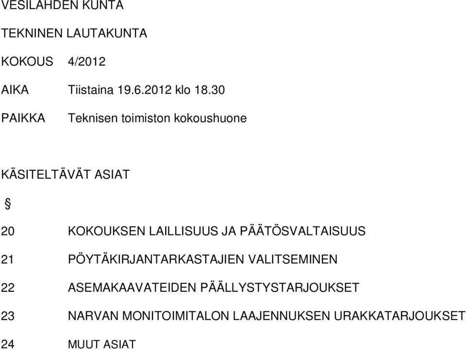 LAILLISUUS JA VALTAISUUS 21 PÖYTÄKIRJANTARKASTAJIEN VALITSEMINEN 22