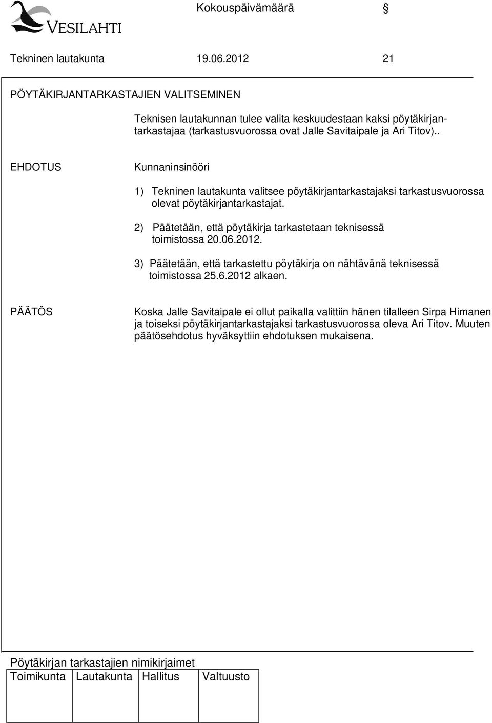 . Kunnaninsinööri 1) Tekninen lautakunta valitsee pöytäkirjantarkastajaksi tarkastusvuorossa olevat pöytäkirjantarkastajat.