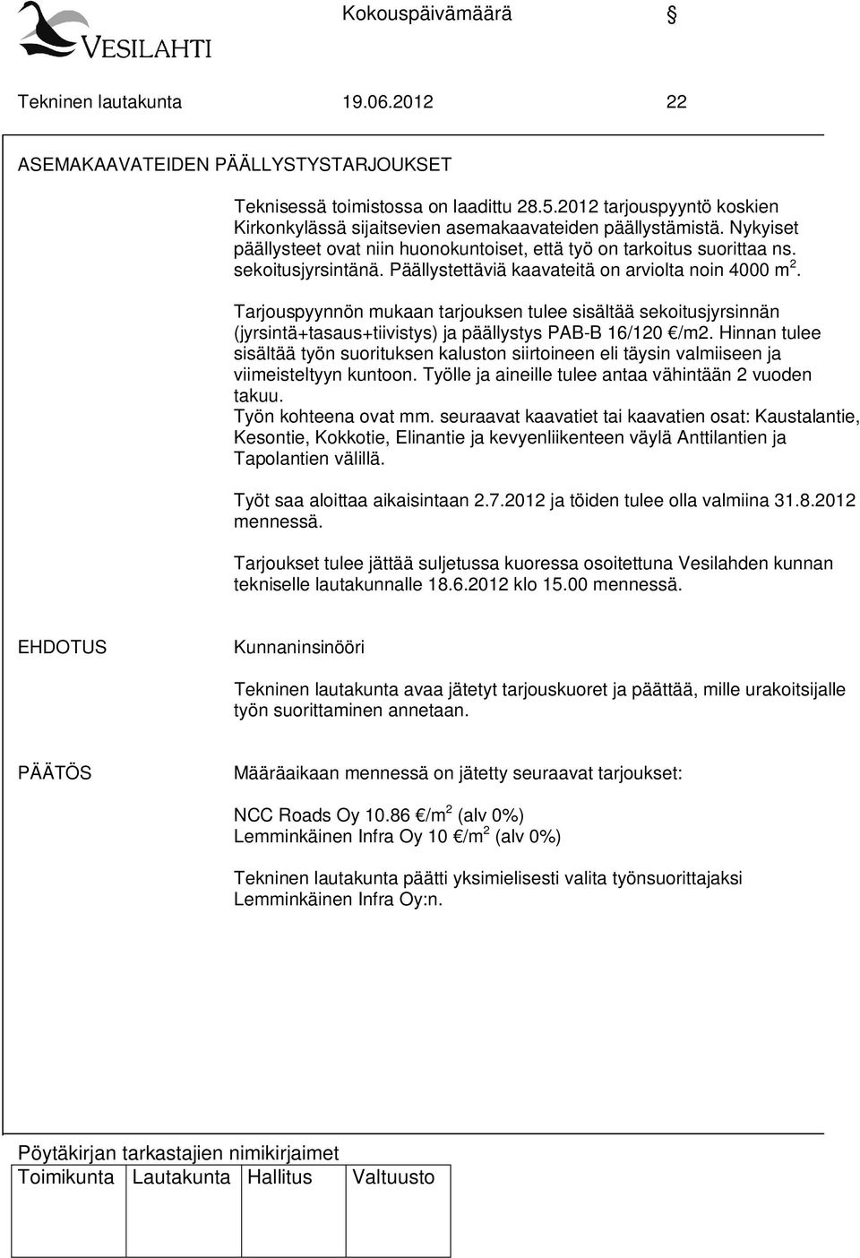 Tarjouspyynnön mukaan tarjouksen tulee sisältää sekoitusjyrsinnän (jyrsintä+tasaus+tiivistys) ja päällystys PAB-B 16/120 /m2.