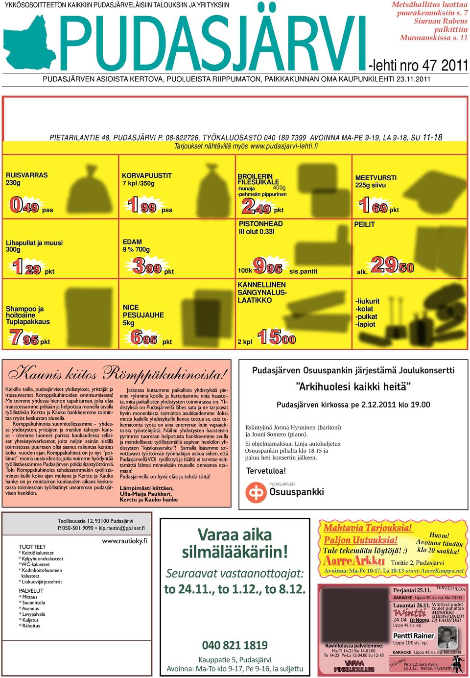 08-822726, TYÖKALUOSASTO 040 189 7399 AVOINNA MA-PE 9-19, LA 9-18, SU 11-18 Tarjoukset nähtävillä myös www.pudasjarvi-lehti.