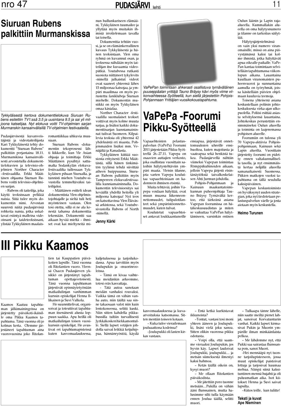 Pudasjärvisestä kuvanveistäjästä ja videotaiteilijasta Kari Tykkyläisestä tehty dokumentti Siuruan Rubens palkittiin perjantaina 18.11.