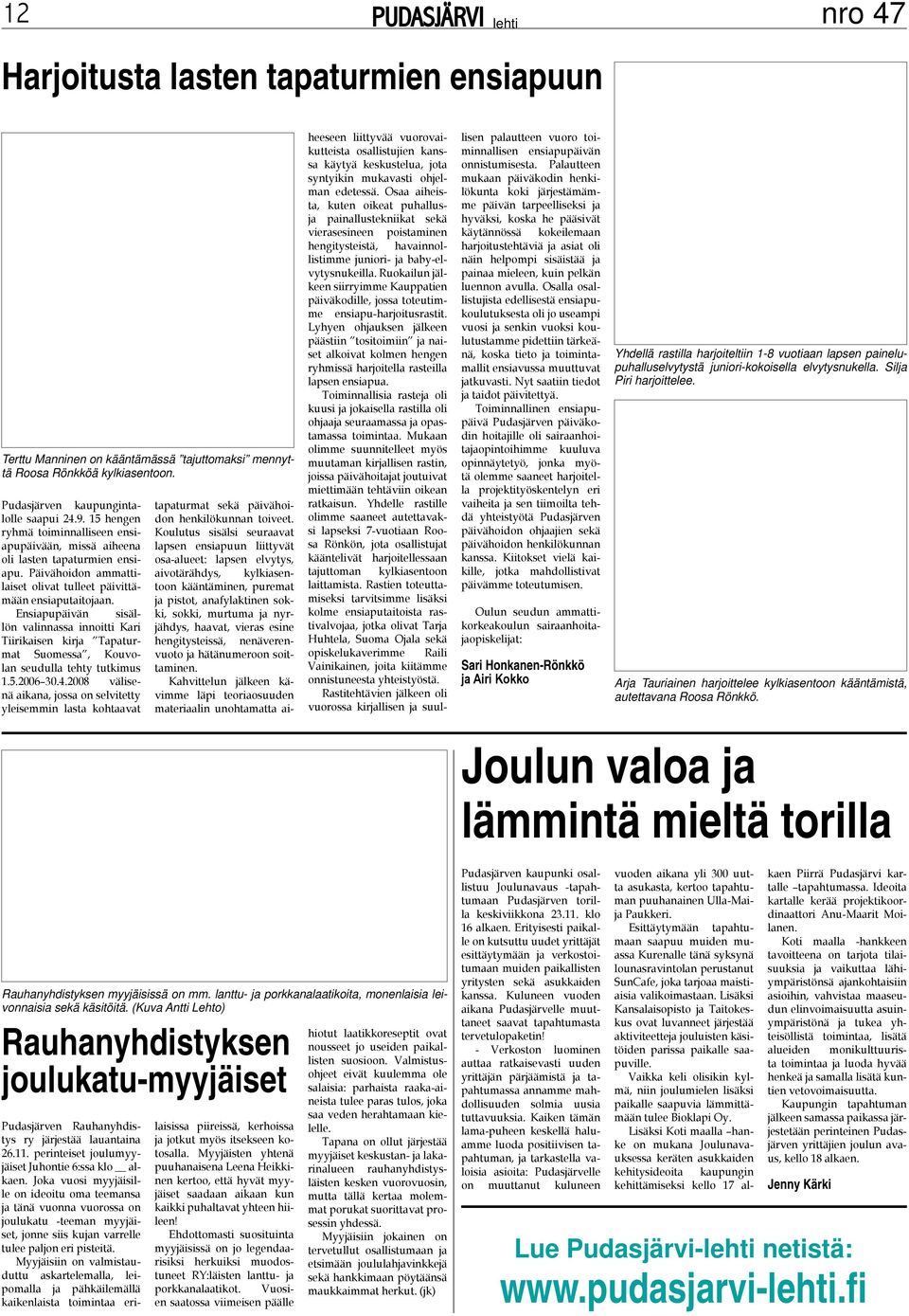 Ensiapupäivän sisällön valinnassa innoitti Kari Tiirikaisen kirja Tapaturmat Suomessa, Kouvolan seudulla tehty tutkimus 1.5.2006 30.4.