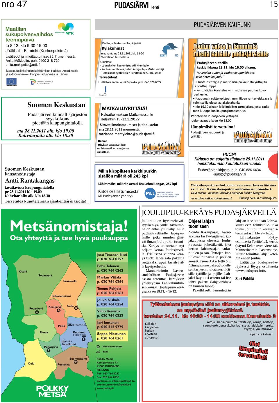 fi Maaseutuelinkeinojen kehittämisen tiedotus-,koordinaatioja aktivointihanke - Pohjois-Pohjanmaa ja Kainuu Suomen Keskustan Pudasjärven kunnallisjärjestön syyskokous pidetään kaupungintalolla ma 28.