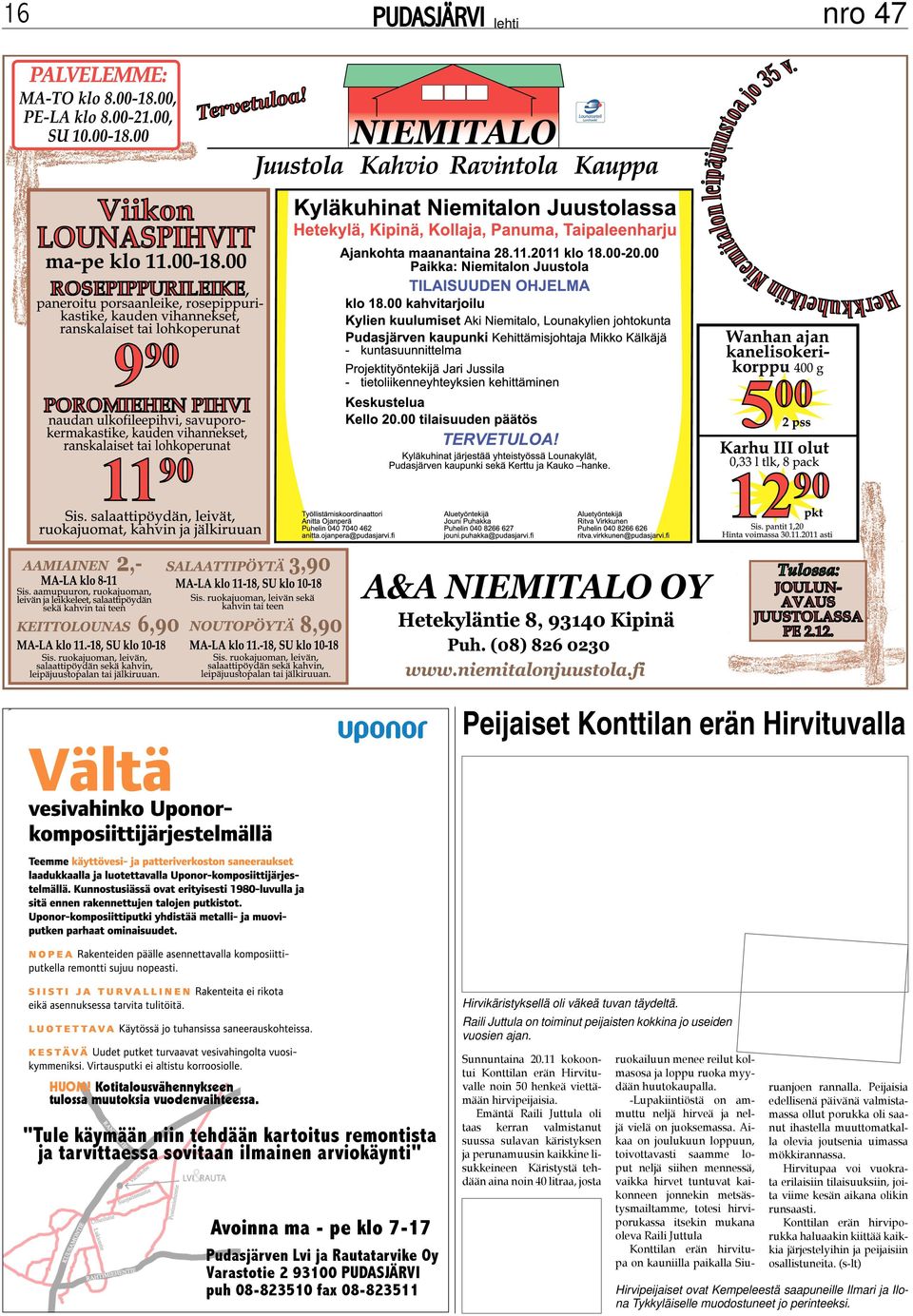 "Tule käymään niin tehdään kartoitus remontista ja tarvittaessa sovitaan ilmainen arviokäynti" Avoinna ma - pe klo 7-17 Pudasjärven Lvi ja Rautatarvike Oy Varastotie 2 93100 PUDASJÄRVI puh 08-823510