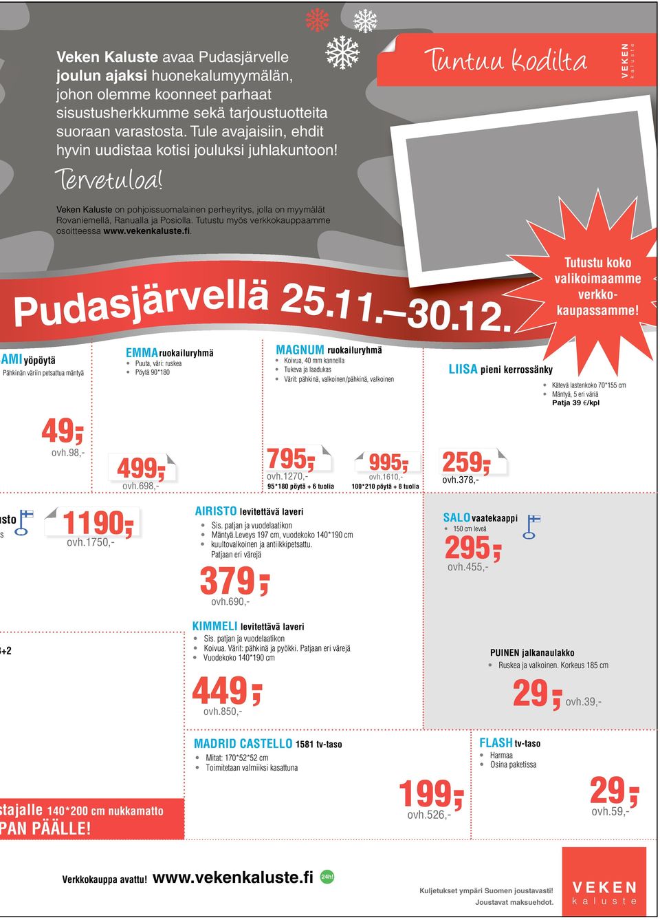 Tutustu myös verkkokauppaamme osoitteessa www.vekenkaluste.fi. Pudasjärvellä 25.11. 30.12. AMIyöpöytä Pähkinän väriin petsattua mäntyä 49,- 295,- ovh.