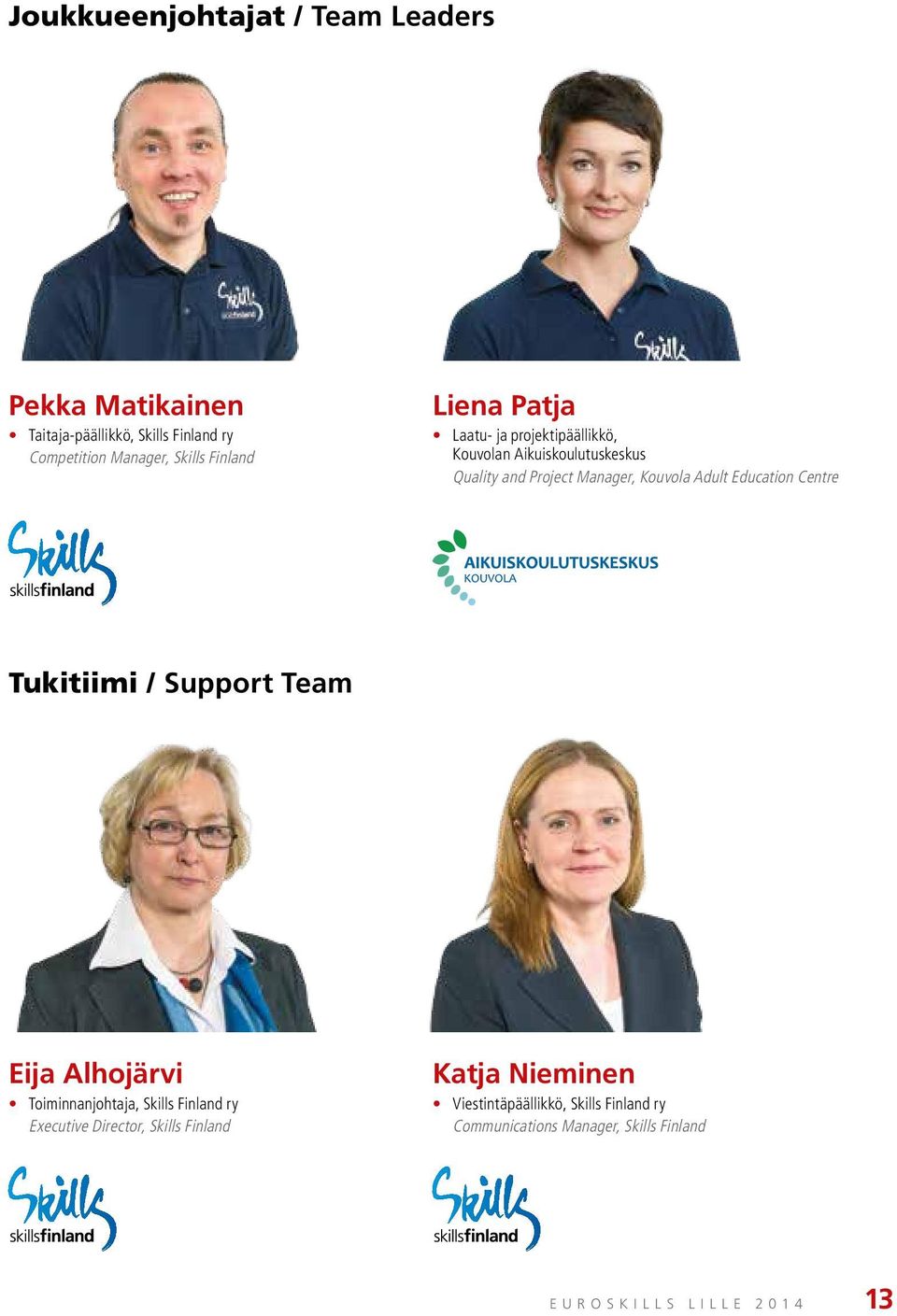 Adult Education Centre Tukitiimi / Support Team Eija Alhojärvi Toiminnanjohtaja, Skills Finland ry Executive Director,