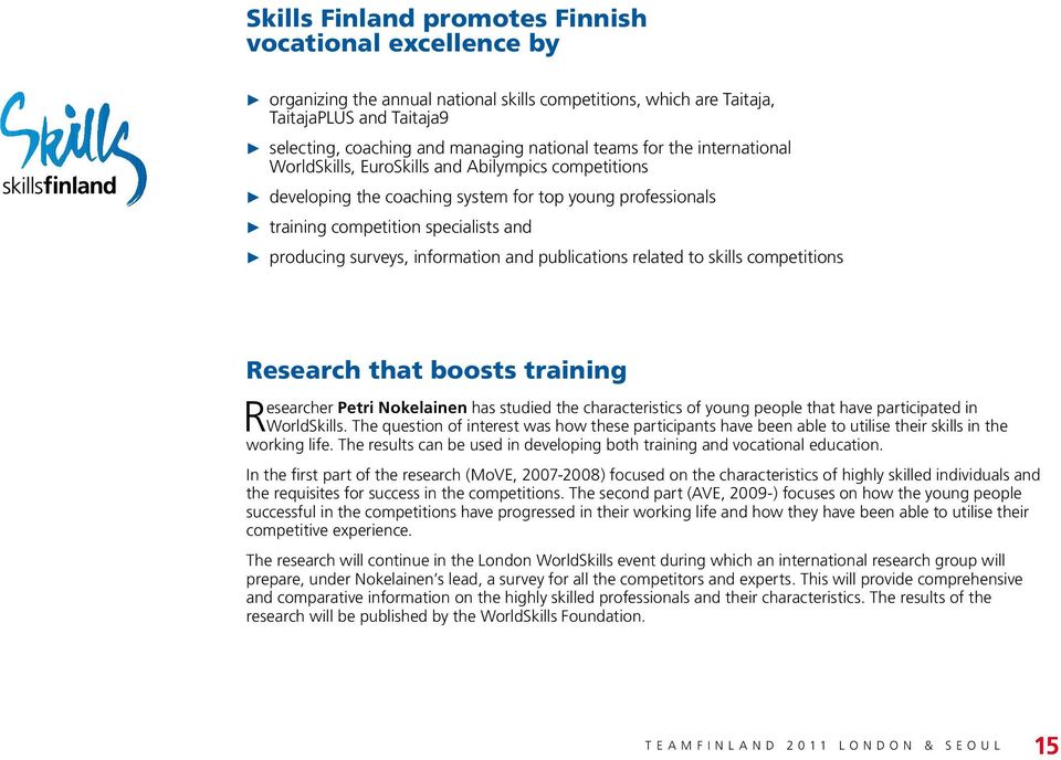 surveys, information and publications related to skills competitions Research that boosts training esearcher Petri Nokelainen has studied the characteristics of young people that have participated in