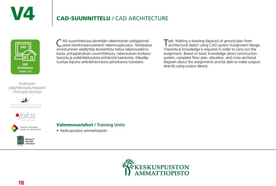 Kilpailija tuottaa lopuksi arkkitehtonisesta piirroksesta tulosteen. ask: Making a drawing (layouts) of ground plan from Tarchitectural sketch using CAD system Assignment Range.