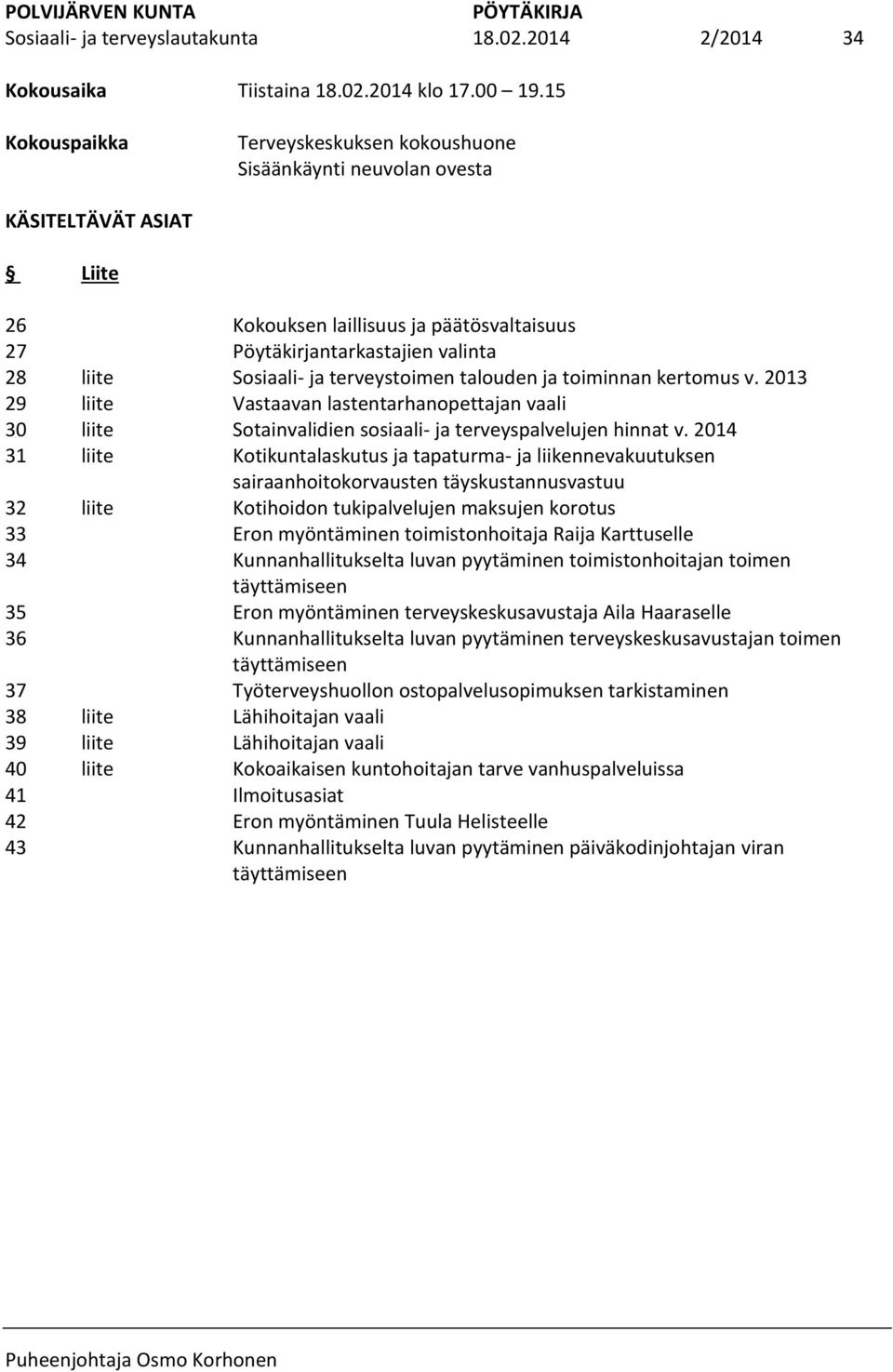 43 Kokouksen laillisuus ja päätösvaltaisuus Pöytäkirjantarkastajien valinta Sosiaali- ja terveystoimen talouden ja toiminnan kertomus v.