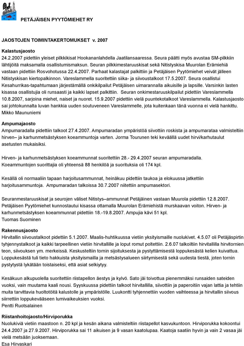 Parhaat kalastajat palkittiin ja Petäjäisen Pyytömiehet veivät jälleen Nitistyskisan kiertopalkinnon. Vareslammella suoritettiin siika- ja siivoustalkoot 17.5.2007.
