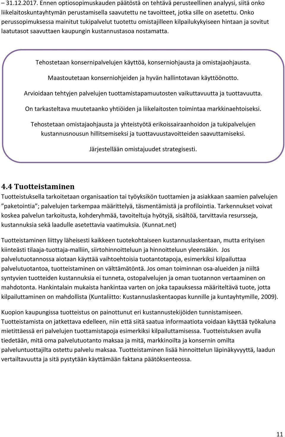 Tehostetaan konsernipalvelujen käyttöä, konserniohjausta ja omistajaohjausta. Maastoutetaan konserniohjeiden ja hyvän hallintotavan käyttöönotto.