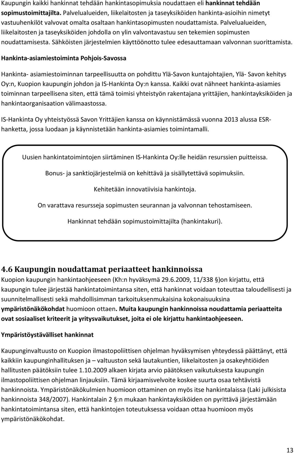 Palvelualueiden, liikelaitosten ja taseyksiköiden johdolla on ylin valvontavastuu sen tekemien sopimusten noudattamisesta.