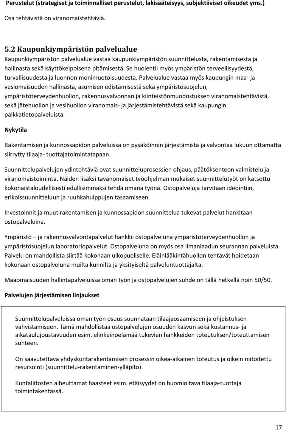 Se huolehtii myös ympäristön terveellisyydestä, turvallisuudesta ja luonnon monimuotoisuudesta.