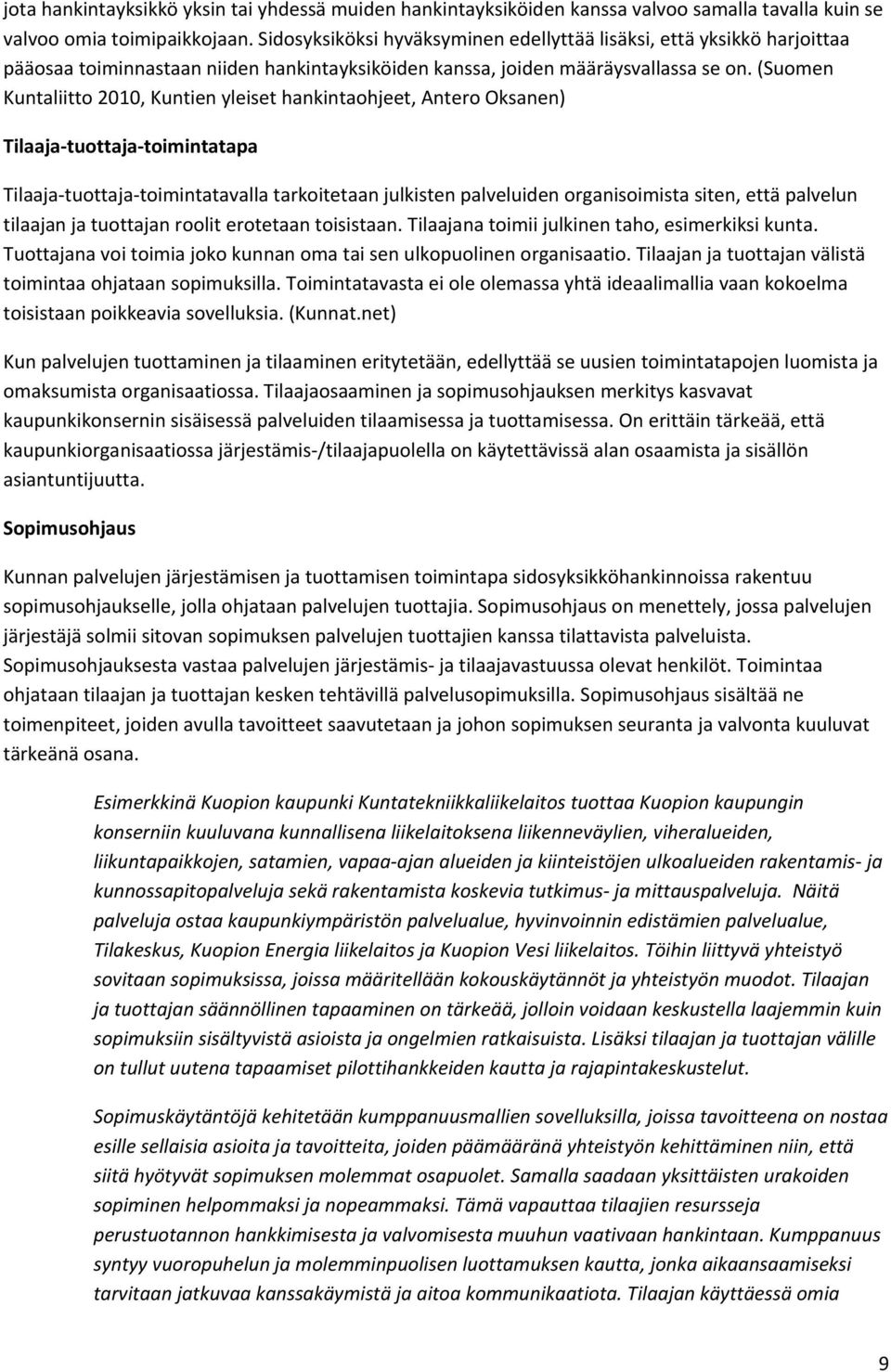 (Suomen Kuntaliitto 2010, Kuntien yleiset hankintaohjeet, Antero Oksanen) Tilaaja tuottaja toimintatapa Tilaaja tuottaja toimintatavalla tarkoitetaan julkisten palveluiden organisoimista siten, että