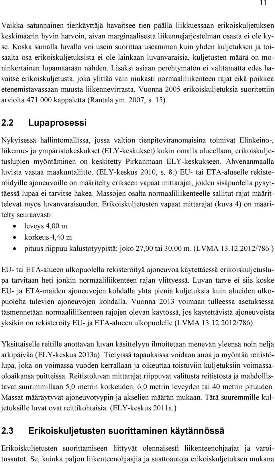 Lisäksi asiaan perehtymätön ei välttämättä edes havaitse erikoiskuljetusta, joka ylittää vain niukasti normaaliliikenteen rajat eikä poikkea etenemistavassaan muusta liikennevirrasta.