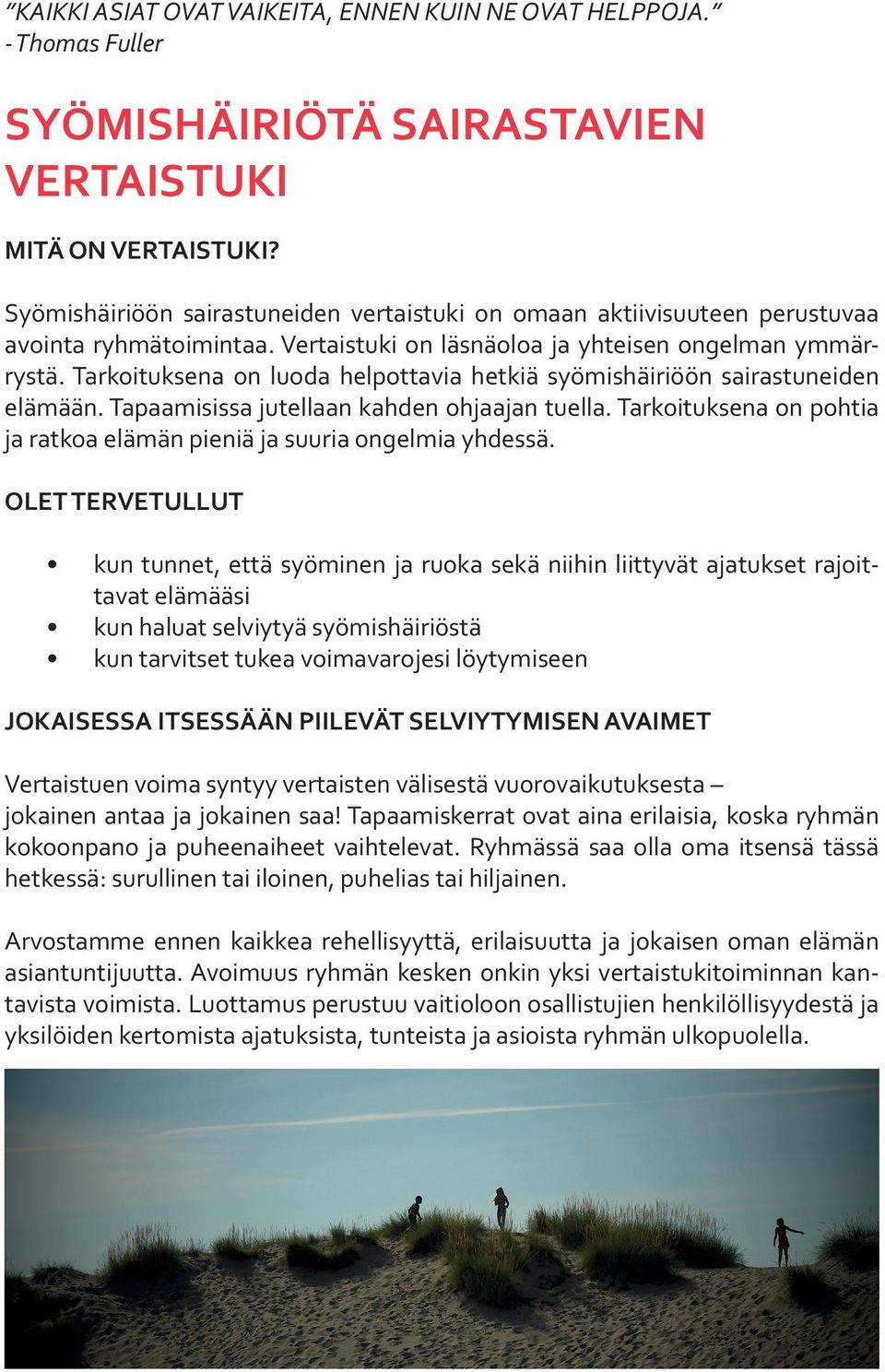 Tarkoituksena on luoda helpottavia hetkiä syömishäiriöön sairastuneiden elämään. Tapaamisissa jutellaan kahden ohjaajan tuella.