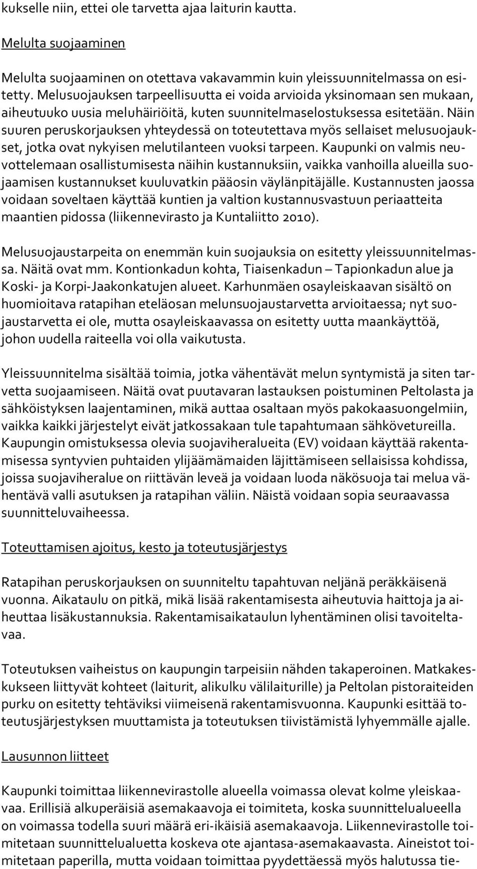 Näin suu ren peruskorjauksen yhteydessä on toteutettava myös sellaiset me lu suo jaukset, jotka ovat nykyisen melutilanteen vuoksi tarpeen.