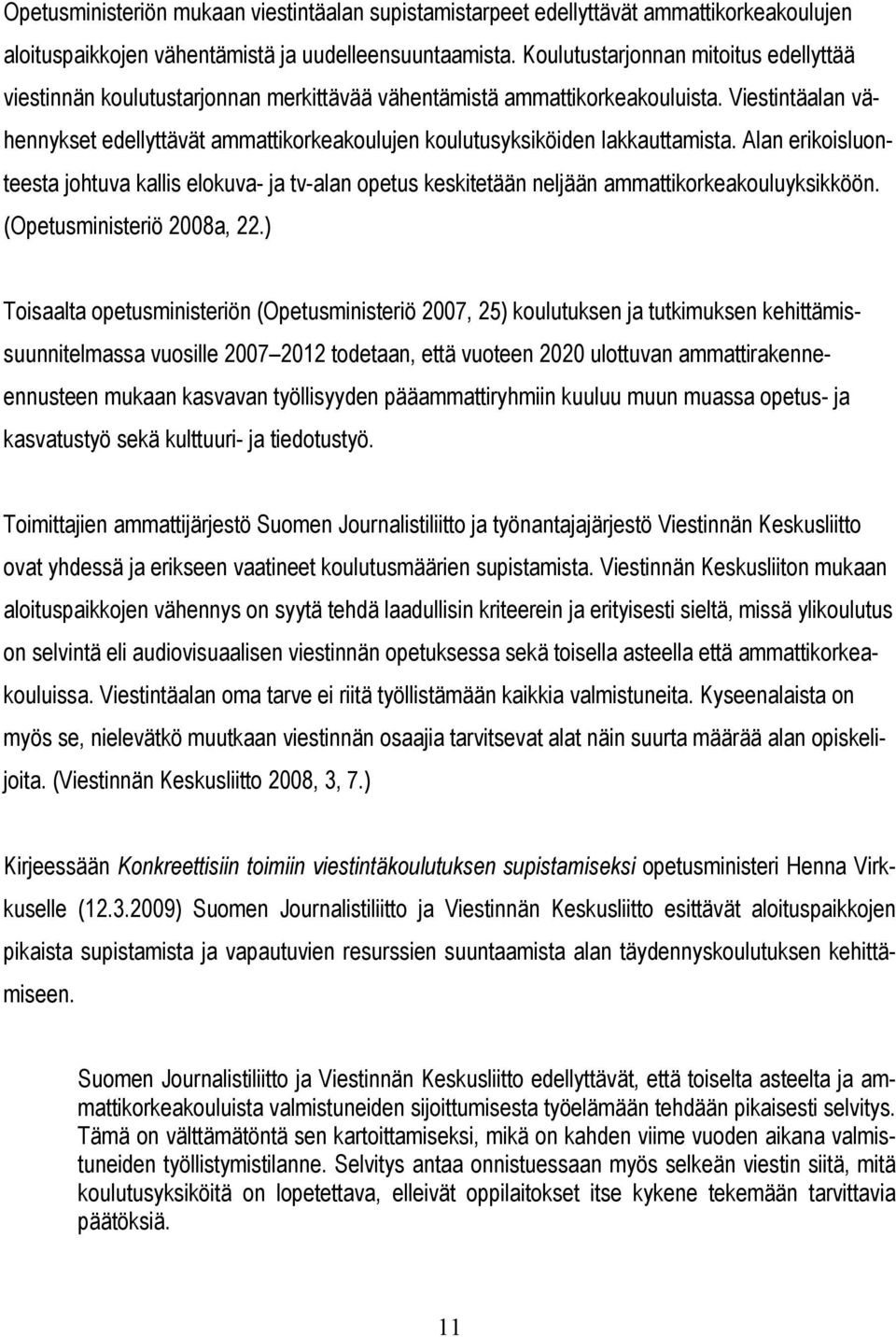 Viestintäalan vähennykset edellyttävät ammattikorkeakoulujen koulutusyksiköiden lakkauttamista.