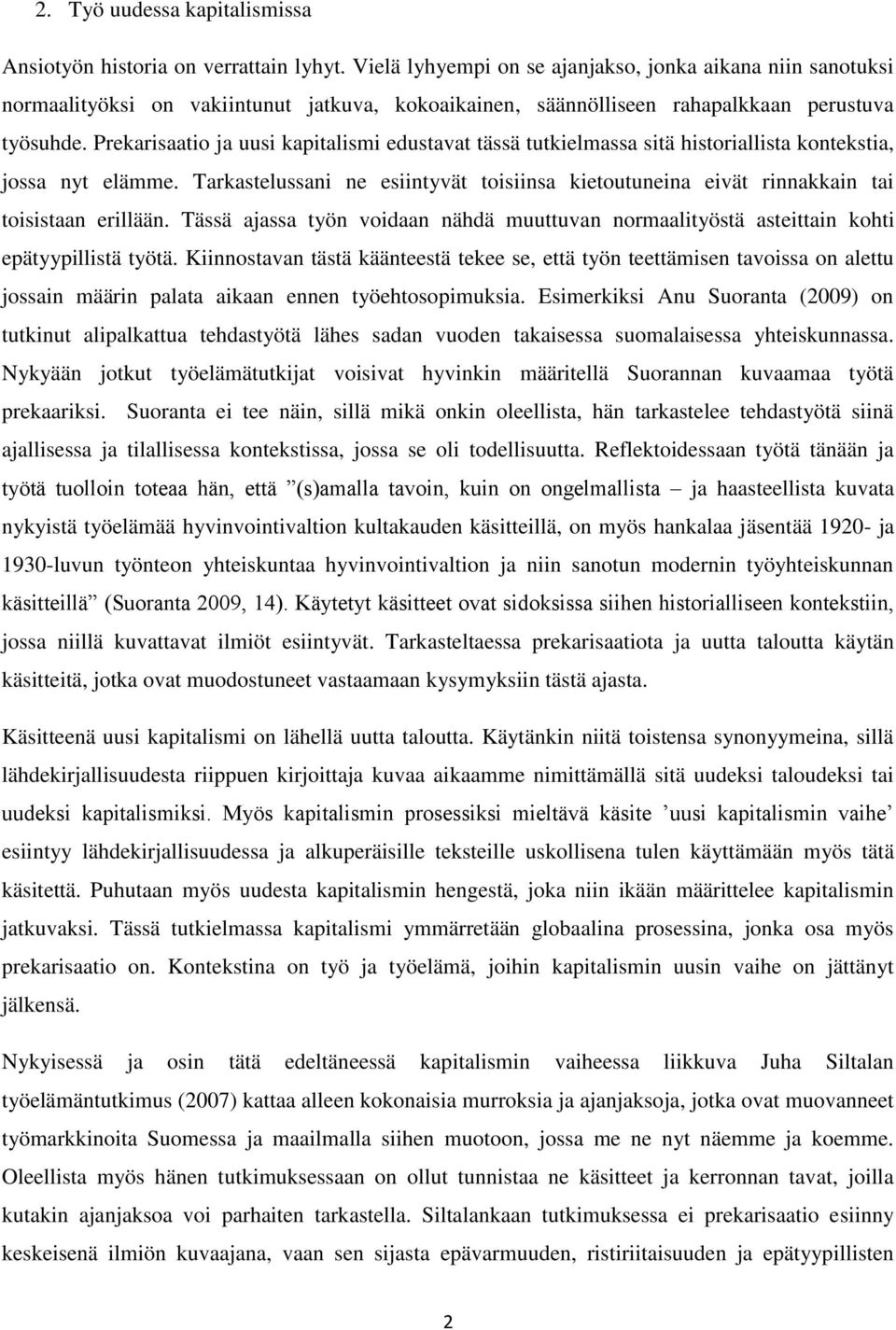 Prekarisaatio ja uusi kapitalismi edustavat tässä tutkielmassa sitä historiallista kontekstia, jossa nyt elämme.