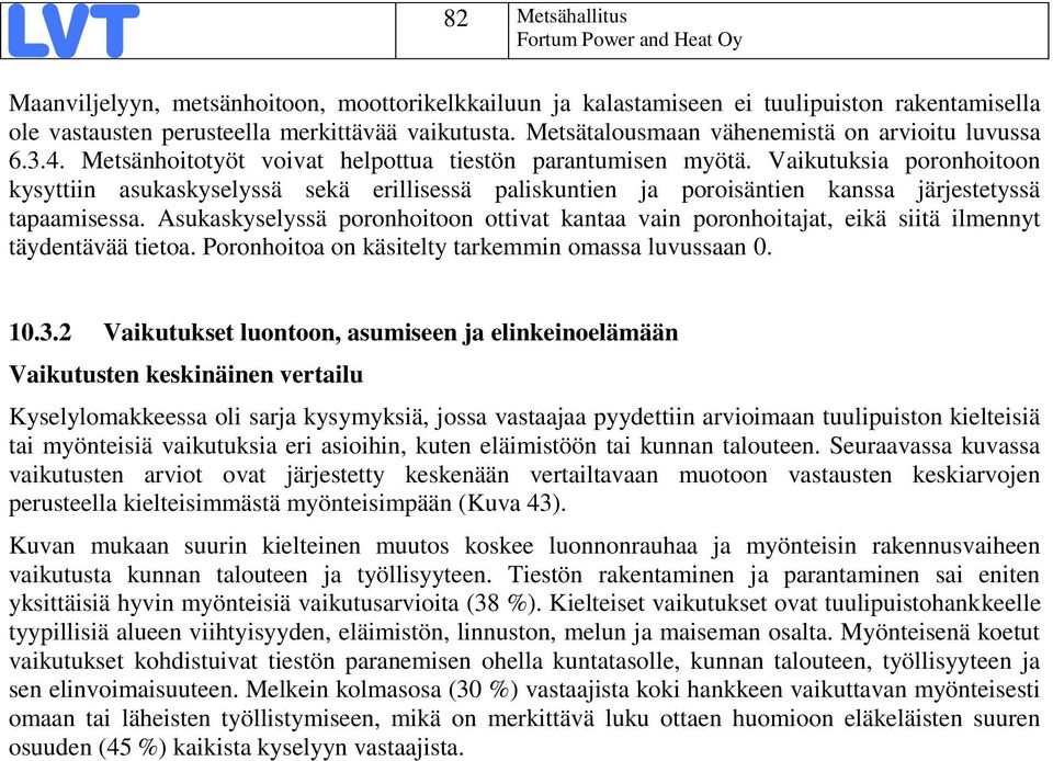 Vaikutuksia poronhoitoon kysyttiin asukaskyselyssä sekä erillisessä paliskuntien ja poroisäntien kanssa järjestetyssä tapaamisessa.