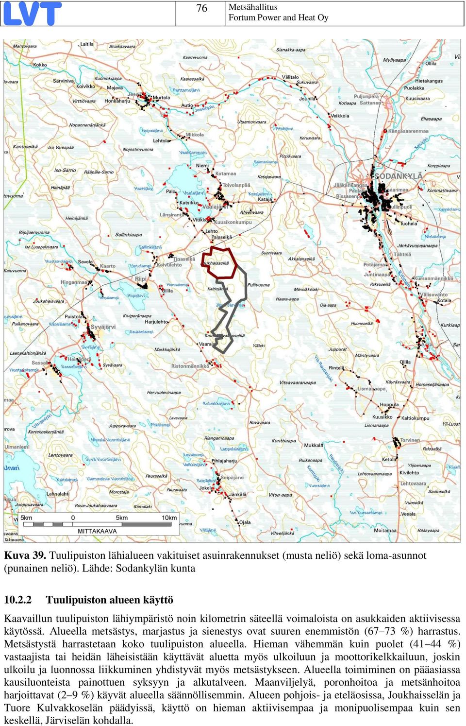 Alueella metsästys, marjastus ja sienestys ovat suuren enemmistön (67 73 %) harrastus. Metsästystä harrastetaan koko tuulipuiston alueella.