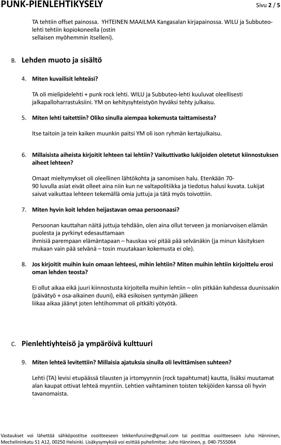 YM on kehitysyhteistyön hyväksi tehty julkaisu. 5. Miten lehti taitettiin? Oliko sinulla aiempaa kokemusta taittamisesta? Itse taitoin ja tein kaiken muunkin paitsi YM oli ison ryhmän kertajulkaisu.