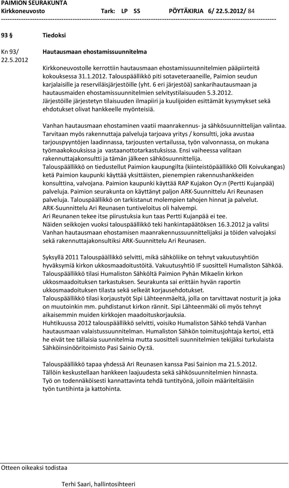 6 eri järjestöä) sankarihautausmaan ja hautausmaiden ehostamissuunnitelmien selvitystilaisuuden 5.3.2012.