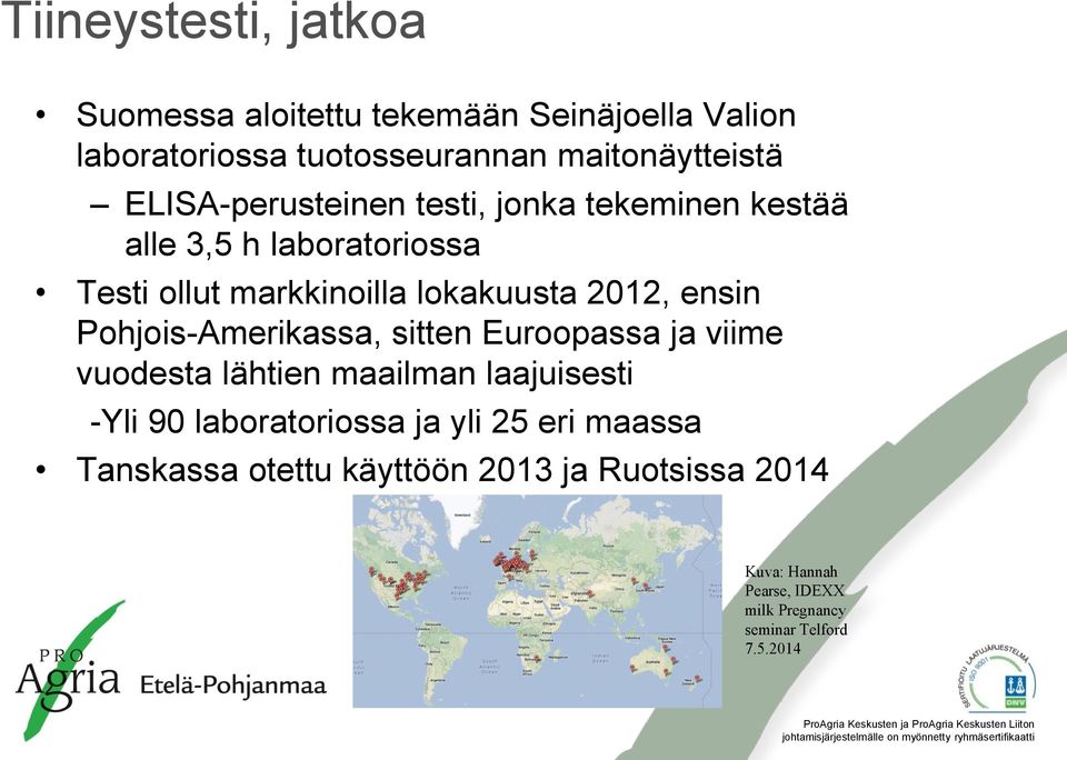 ensin Pohjois-Amerikassa, sitten Euroopassa ja viime vuodesta lähtien maailman laajuisesti -Yli 90 laboratoriossa ja yli