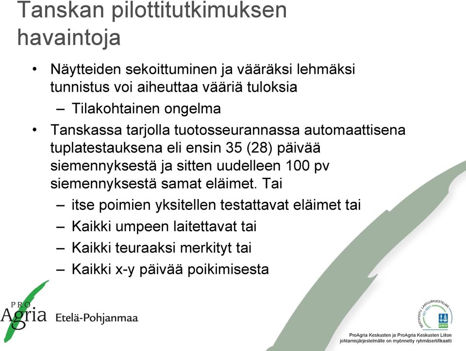 ensin 35 (28) päivää siemennyksestä ja sitten uudelleen 100 pv siemennyksestä samat eläimet.