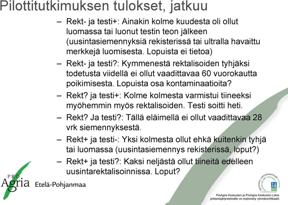 Lopuista osa kontaminaatioita? Rekt? ja testi+: Kolme kolmesta varmistui tiineeksi myöhemmin myös rektalisoiden. Testi soitti heti. Rekt? Ja testi?