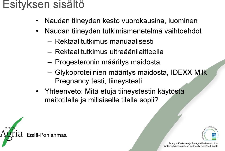 ultraäänilaitteella Progesteronin määritys maidosta Glykoproteiinien määritys maidosta, IDEXX