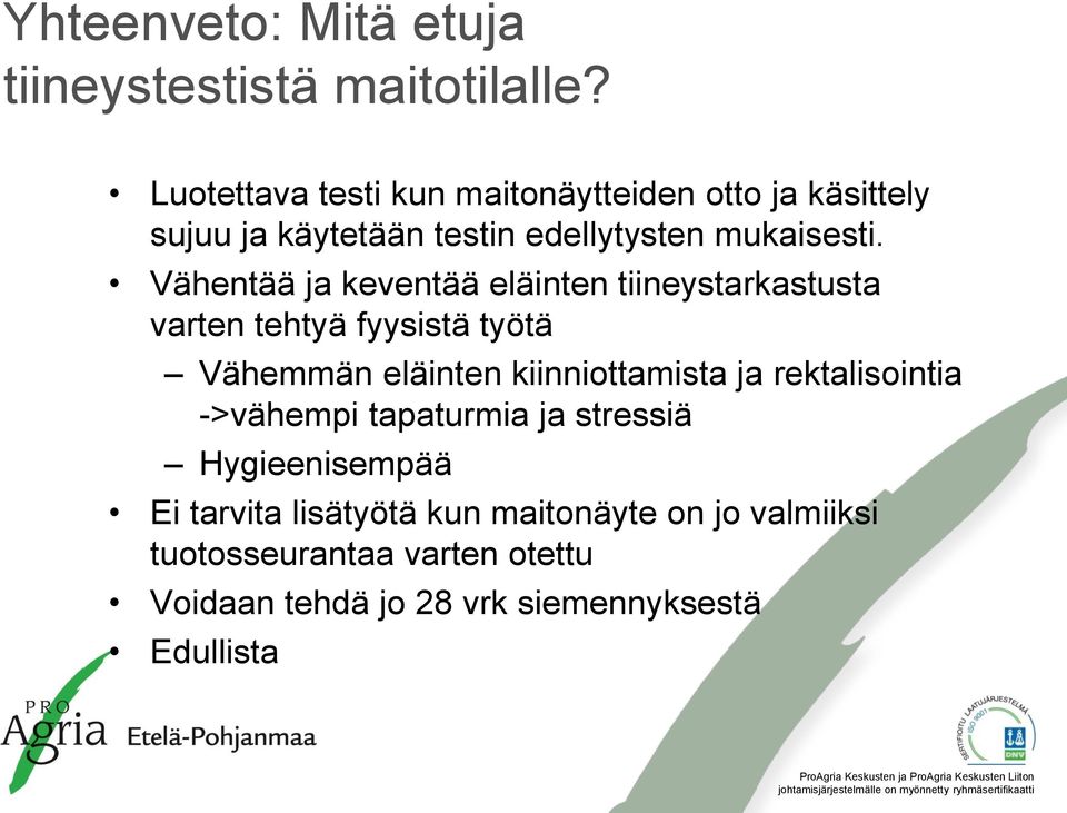 Vähentää ja keventää eläinten tiineystarkastusta varten tehtyä fyysistä työtä Vähemmän eläinten kiinniottamista ja