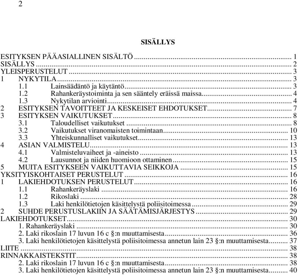 3 Yhteiskunnalliset vaikutukset... 13 4 ASIAN VALMISTELU... 13 4.1 Valmisteluvaiheet ja -aineisto... 13 4.2 Lausunnot ja niiden huomioon ottaminen... 15 5 MUITA ESITYKSEEN VAIKUTTAVIA SEIKKOJA.