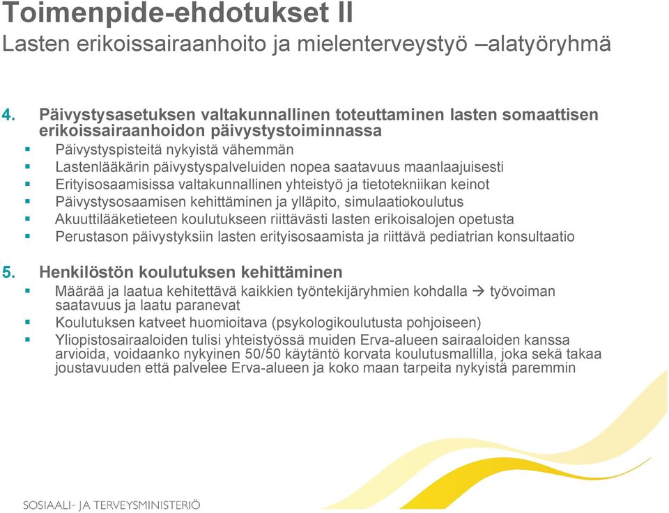 maanlaajuisesti Erityisosaamisissa valtakunnallinen yhteistyö ja tietotekniikan keinot Päivystysosaamisen kehittäminen ja ylläpito, simulaatiokoulutus Akuuttilääketieteen koulutukseen riittävästi